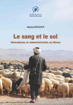 Le sang & le sol nomadisme et s&eacute;dentarisation au Maroc 